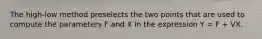The high-low method preselects the two points that are used to compute the parameters F and X in the expression Y = F + VX.