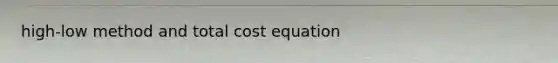 high-low method and total cost equation