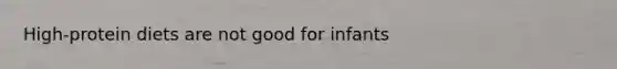 High-protein diets are not good for infants