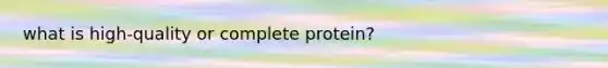 what is high-quality or complete protein?