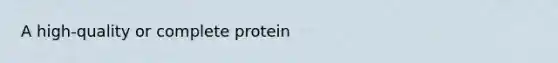 A high-quality or complete protein