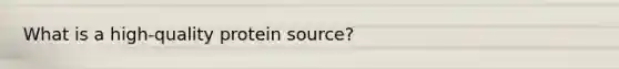 What is a high-quality protein source?