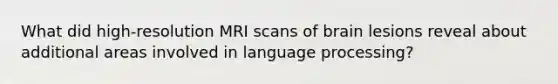 What did high-resolution MRI scans of brain lesions reveal about additional areas involved in language processing?