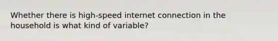 Whether there is high-speed internet connection in the household is what kind of variable?