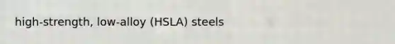 high-strength, low-alloy (HSLA) steels