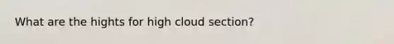 What are the hights for high cloud section?