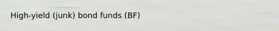 High-yield (junk) bond funds (BF)