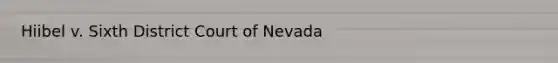 Hiibel v. Sixth District Court of Nevada