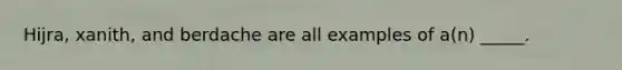 Hijra, xanith, and berdache are all examples of a(n) _____.