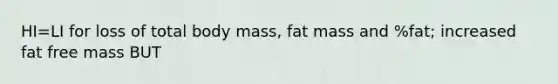 HI=LI for loss of total body mass, fat mass and %fat; increased fat free mass BUT