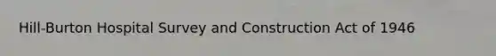 Hill-Burton Hospital Survey and Construction Act of 1946