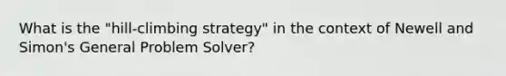 What is the "hill-climbing strategy" in the context of Newell and Simon's General Problem Solver?