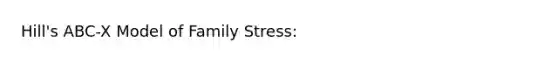 Hill's ABC-X Model of Family Stress: