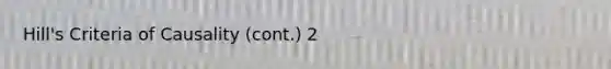 Hill's Criteria of Causality (cont.) 2