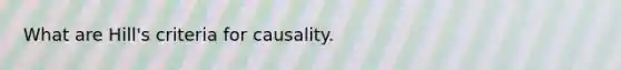 What are Hill's criteria for causality.