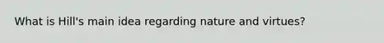 What is Hill's main idea regarding nature and virtues?