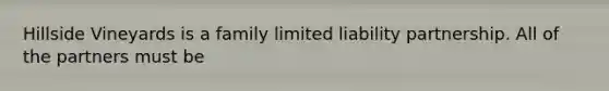 Hillside Vineyards is a family limited liability partnership. All of the partners must be