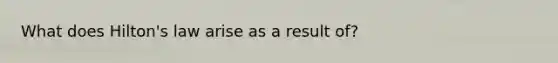 What does Hilton's law arise as a result of?