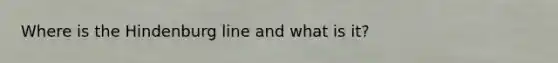 Where is the Hindenburg line and what is it?