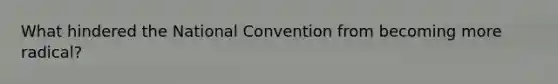 What hindered the National Convention from becoming more radical?