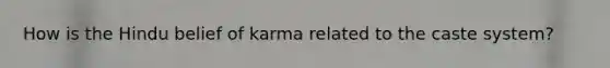 How is the Hindu belief of karma related to the caste system?