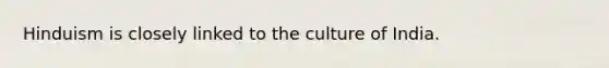 Hinduism is closely linked to the culture of India.