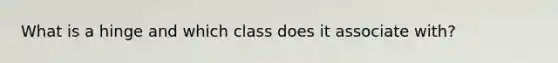 What is a hinge and which class does it associate with?