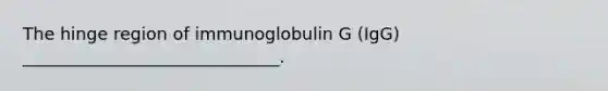 The hinge region of immunoglobulin G (IgG) ______________________________.