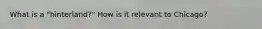 What is a "hinterland?" How is it relevant to Chicago?