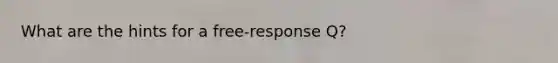 What are the hints for a free-response Q?