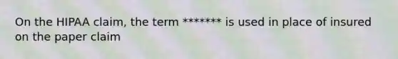 On the HIPAA claim, the term ******* is used in place of insured on the paper claim