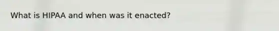 What is HIPAA and when was it enacted?