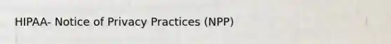 HIPAA- Notice of Privacy Practices (NPP)