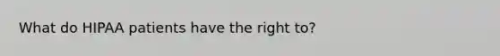What do HIPAA patients have the right to?