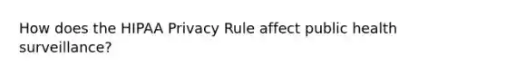 How does the HIPAA Privacy Rule affect public health surveillance?
