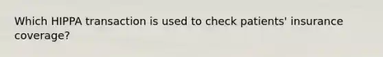 Which HIPPA transaction is used to check patients' insurance coverage?