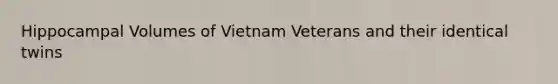 Hippocampal Volumes of Vietnam Veterans and their identical twins