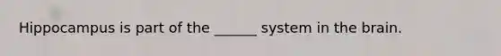 Hippocampus is part of the ______ system in the brain.