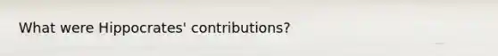 What were Hippocrates' contributions?