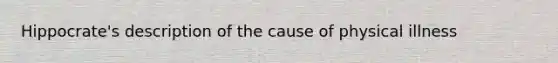 Hippocrate's description of the cause of physical illness