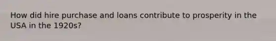 How did hire purchase and loans contribute to prosperity in the USA in the 1920s?