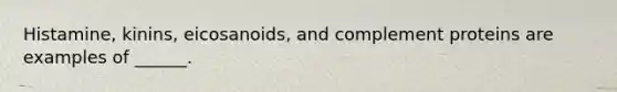Histamine, kinins, eicosanoids, and complement proteins are examples of ______.