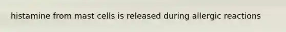 histamine from mast cells is released during allergic reactions