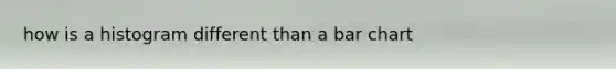 how is a histogram different than a bar chart