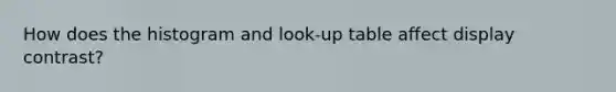 How does the histogram and look-up table affect display contrast?