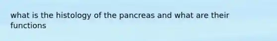 what is the histology of the pancreas and what are their functions