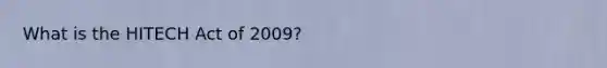 What is the HITECH Act of 2009?