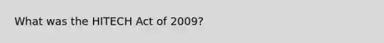 What was the HITECH Act of 2009?