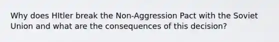 Why does HItler break the Non-Aggression Pact with the Soviet Union and what are the consequences of this decision?