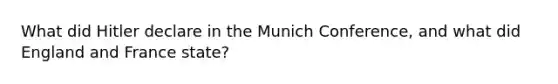 What did Hitler declare in the Munich Conference, and what did England and France state?